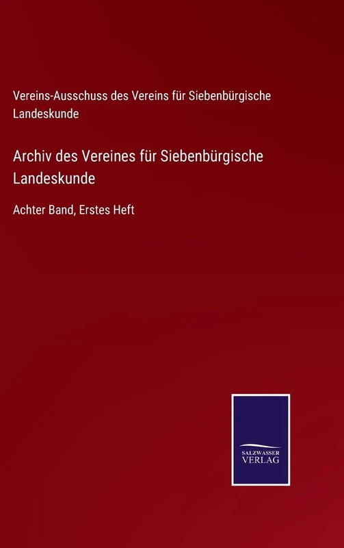 Archiv des Vereines für Siebenbürgische Landeskunde: Achter Band, Erstes Heft