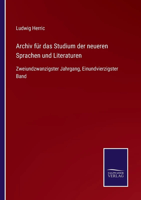Archiv für das Studium der neueren Sprachen und Literaturen: Zweiundzwanzigster Jahrgang, Einundvierzigster Band
