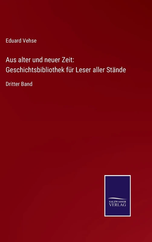 Aus alter und neuer Zeit: Geschichtsbibliothek für Leser aller Stände: Dritter Band