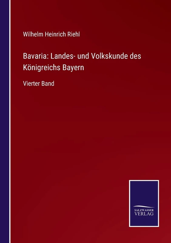 Bavaria: Landes- und Volkskunde des Königreichs Bayern: Vierter Band - Image 1