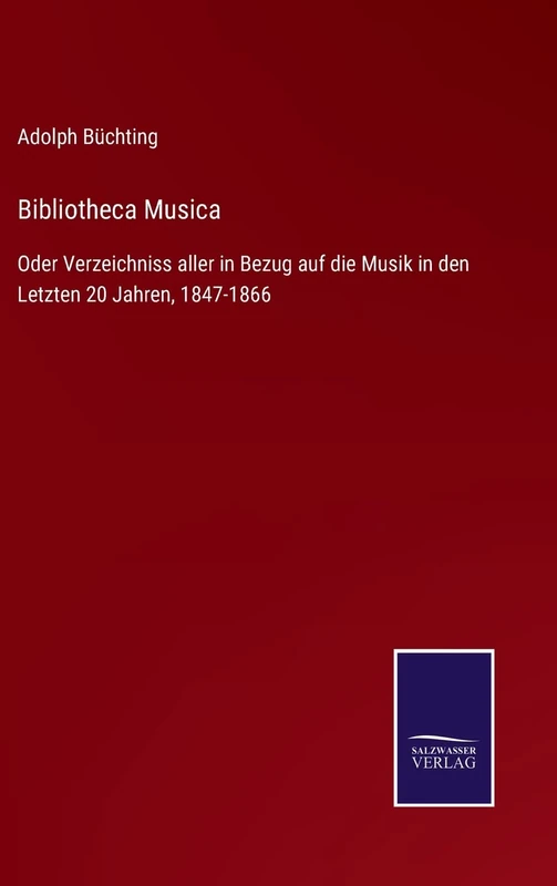 Bibliotheca Musica: Oder Verzeichniss aller in Bezug auf die Musik in den Letzten 20 Jahren, 1847-1866 - Image 1