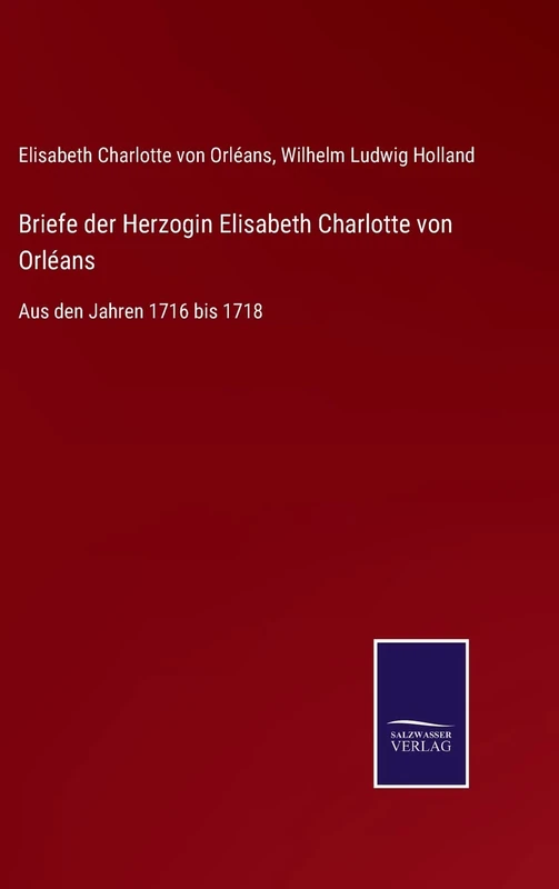 Briefe der Herzogin Elisabeth Charlotte von Orléans: Aus den Jahren 1716 bis 1718 - Image 1