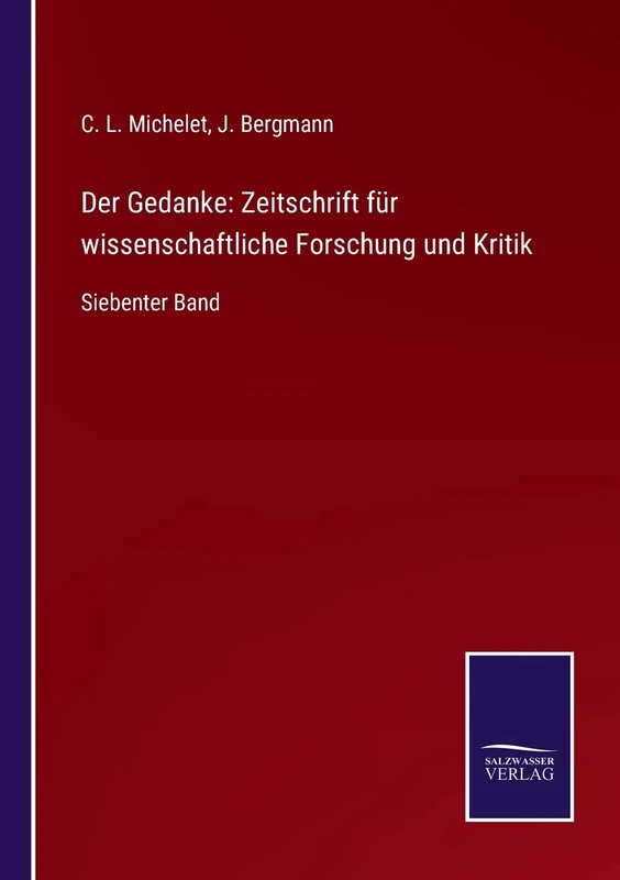 Der Gedanke: Zeitschrift für wissenschaftliche Forschung und Kritik: Siebenter Band