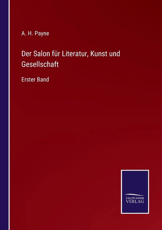 Der Salon für Literatur, Kunst und Gesellschaft: Erster Band