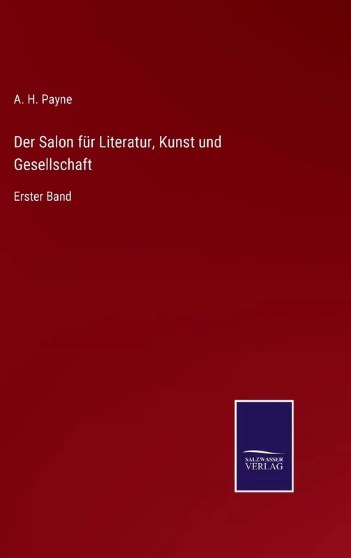 Der Salon für Literatur, Kunst und Gesellschaft: Erster Band