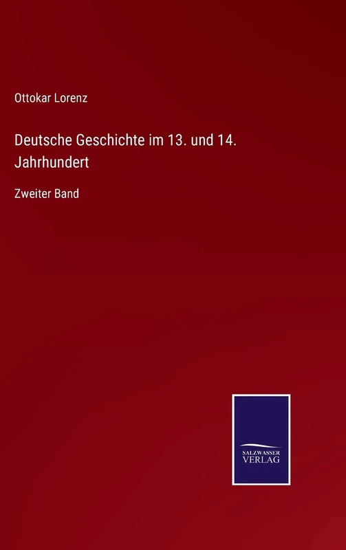 Deutsche Geschichte im 13. und 14. Jahrhundert: Zweiter Band