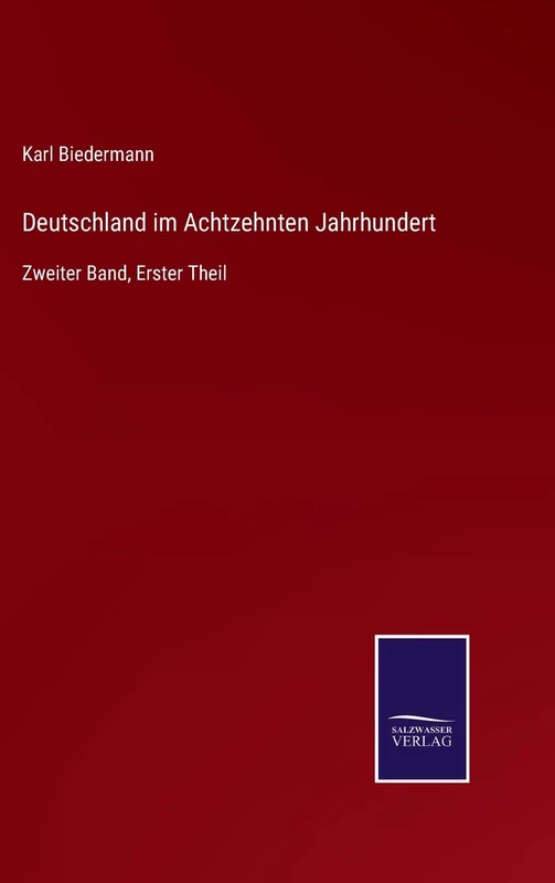 Deutschland im Achtzehnten Jahrhundert: Zweiter Band, Erster Theil