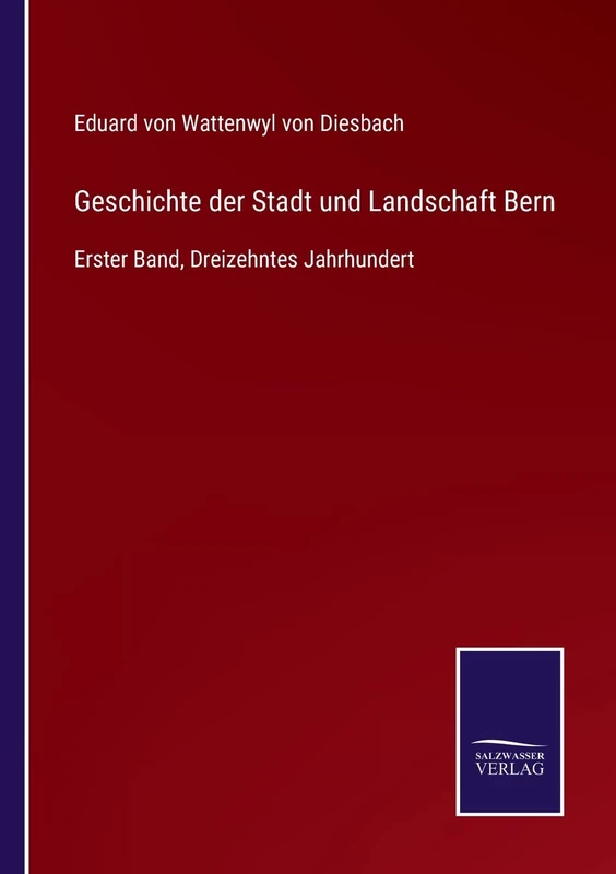 Geschichte der Stadt und Landschaft Bern: Erster Band, Dreizehntes Jahrhundert