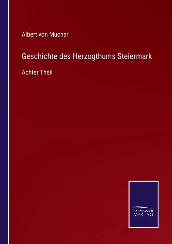 Geschichte des Herzogthums Steiermark: Achter Theil