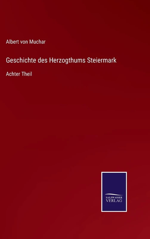 Geschichte des Herzogthums Steiermark: Achter Theil