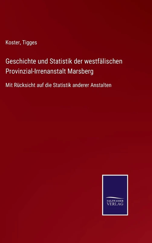 Geschichte und Statistik der westfälischen Provinzial-Irrenanstalt Marsberg: Mit Rücksicht auf die Statistik anderer Anstalten