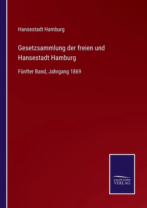 Gesetzsammlung der freien und Hansestadt Hamburg: Fünfter Band, Jahrgang 1869