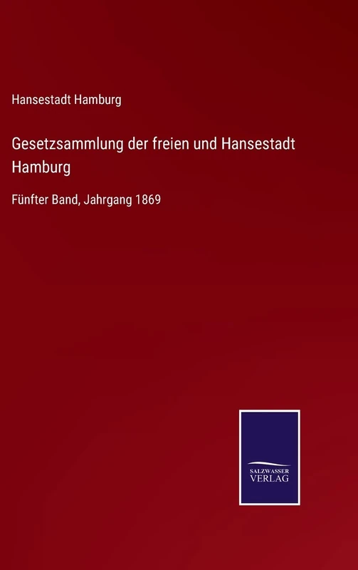 Gesetzsammlung der freien und Hansestadt Hamburg: Fünfter Band, Jahrgang 1869