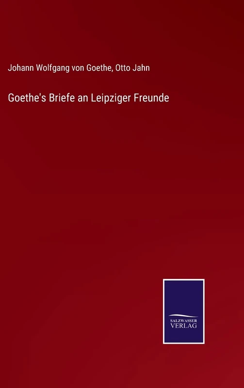Goethe's Briefe an Leipziger Freunde
