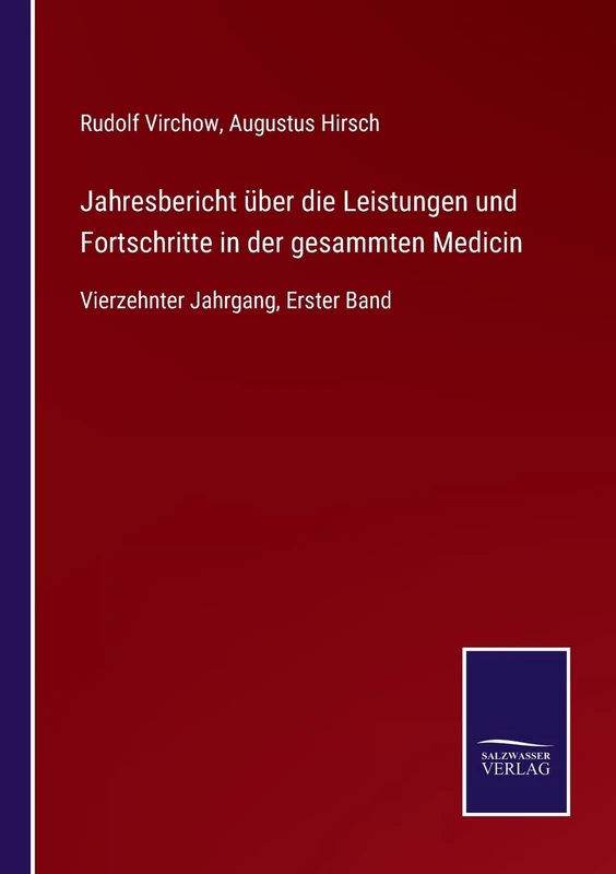 Jahresbericht über die Leistungen und Fortschritte in der gesammten Medicin: Vierzehnter Jahrgang, Erster Band