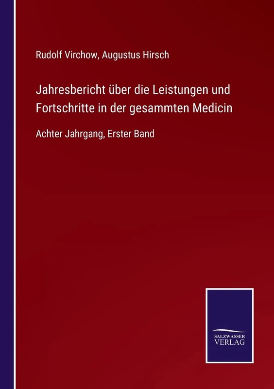 Jahresbericht über die Leistungen und Fortschritte in der gesammten Medicin: Achter Jahrgang, Erster Band