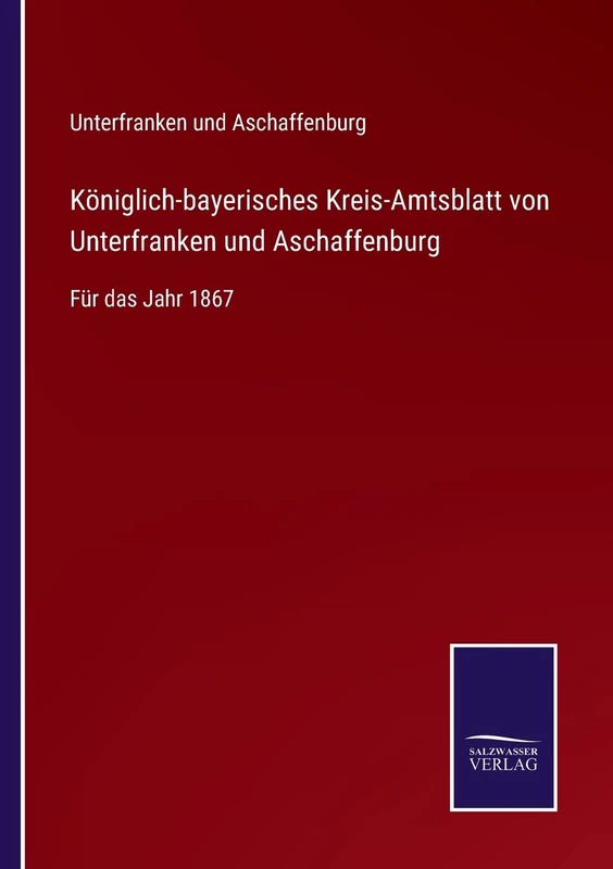 Königlich-bayerisches Kreis-Amtsblatt von Unterfranken und Aschaffenburg: Für das Jahr 1867