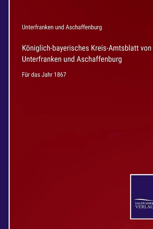 Königlich-bayerisches Kreis-Amtsblatt von Unterfranken und Aschaffenburg: Für das Jahr 1867
