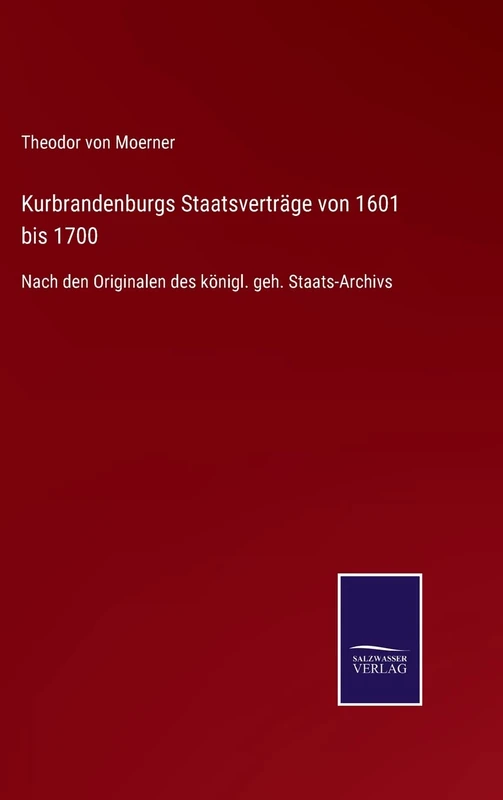 Kurbrandenburgs Staatsverträge von 1601 bis 1700: Nach den Originalen des königl. geh. Staats-Archivs - Image 1