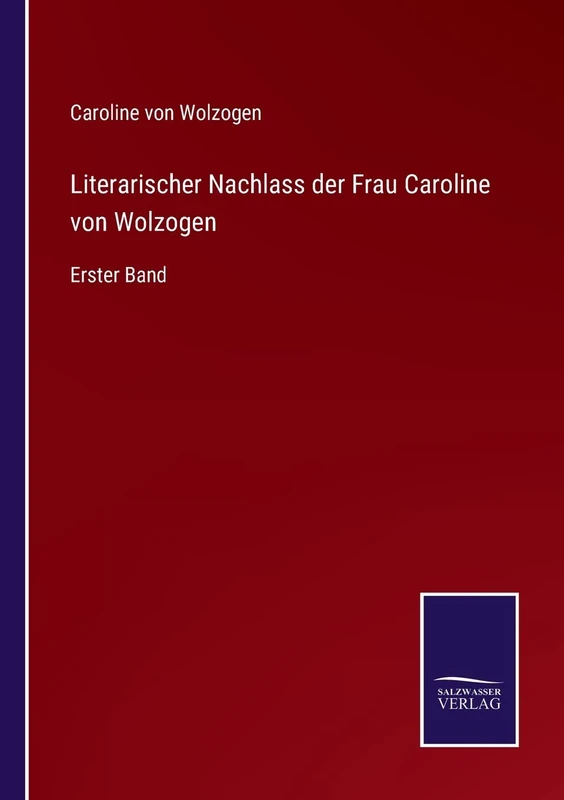 Literarischer Nachlass der Frau Caroline von Wolzogen: Erster Band