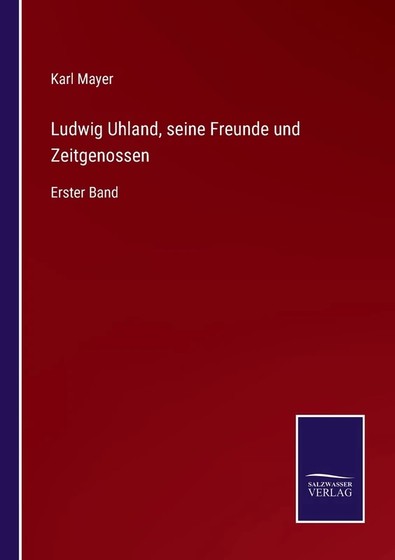 Ludwig Uhland, seine Freunde und Zeitgenossen: Erster Band