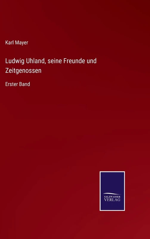 Ludwig Uhland, seine Freunde und Zeitgenossen: Erster Band