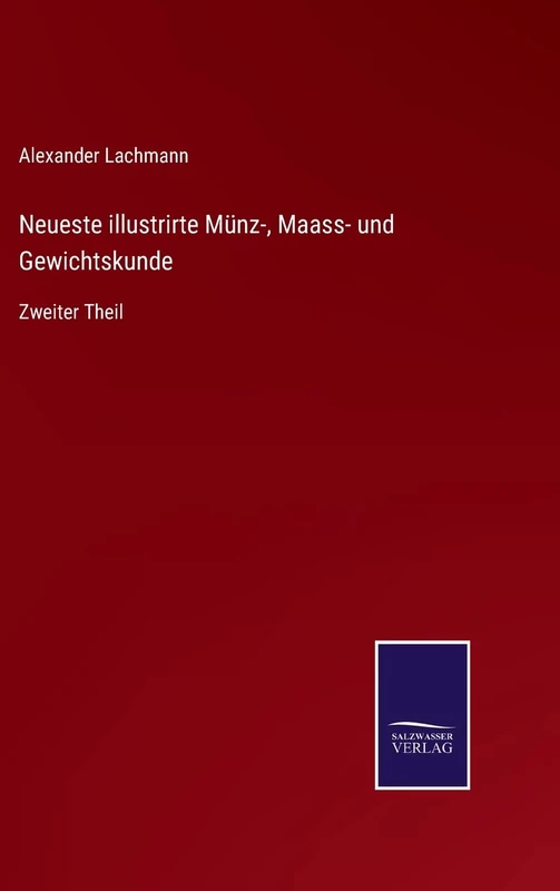 Neueste illustrirte Münz-, Maass- und Gewichtskunde: Zweiter Theil