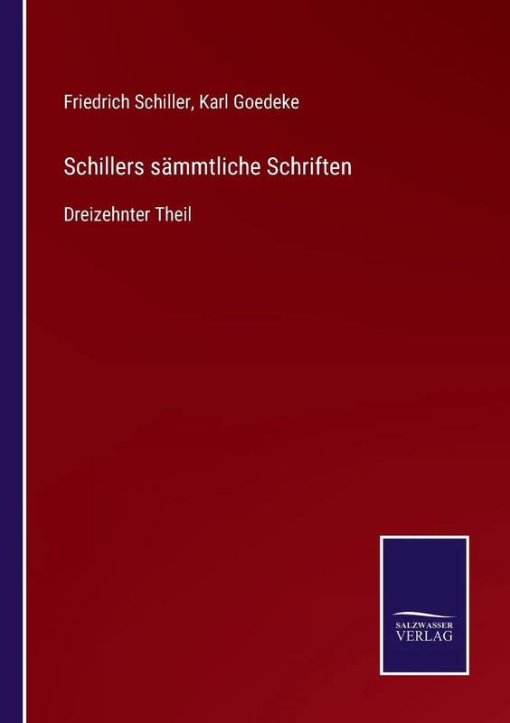 Schillers sämmtliche Schriften: Dreizehnter Theil