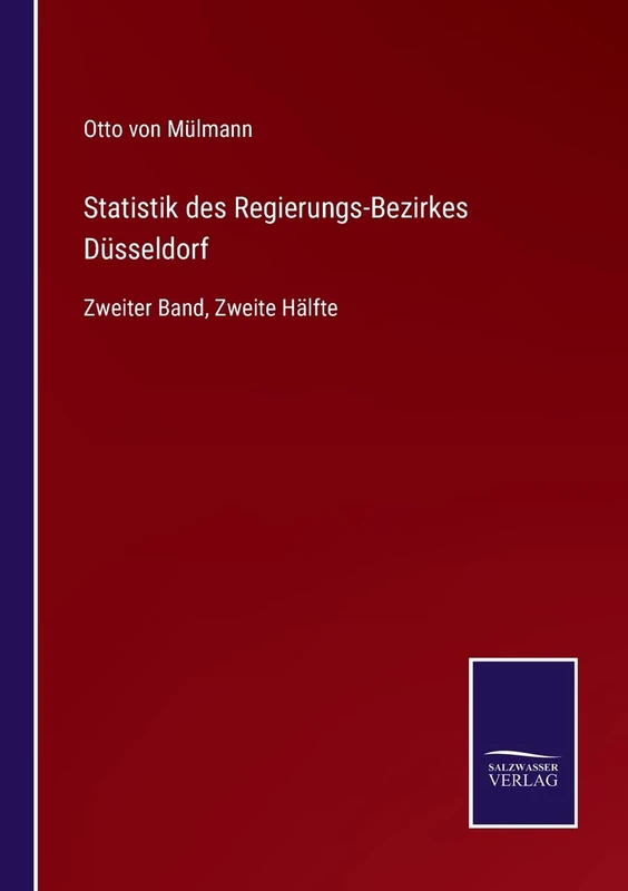 Statistik des Regierungs-Bezirkes Düsseldorf: Zweiter Band, Zweite Hälfte