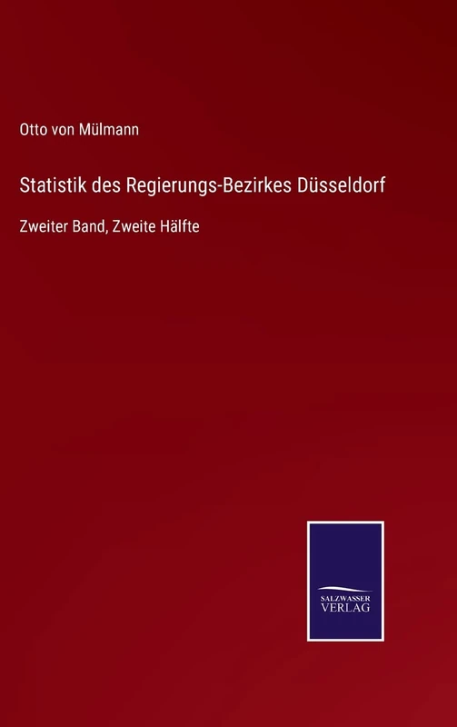 Statistik des Regierungs-Bezirkes Düsseldorf: Zweiter Band, Zweite Hälfte