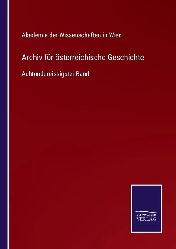 Archiv für österreichische Geschichte: Achtunddreissigster Band