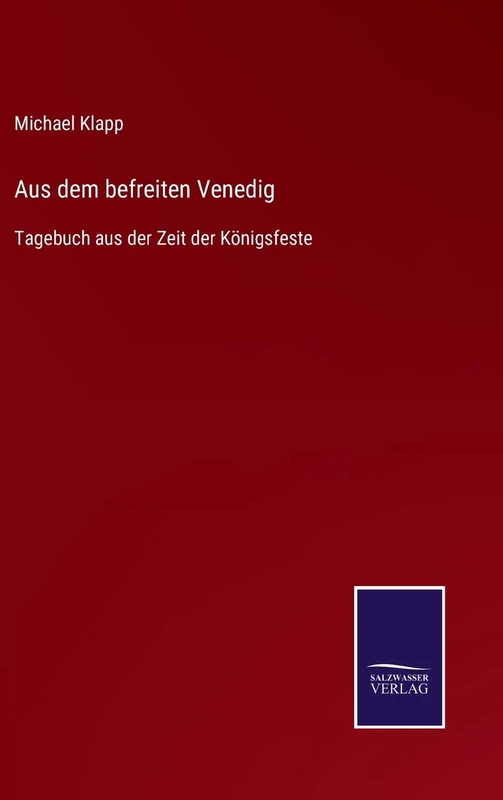 Aus dem befreiten Venedig: Tagebuch aus der Zeit der Königsfeste