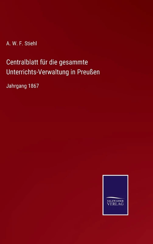 Centralblatt für die gesammte Unterrichts-Verwaltung in Preußen: Jahrgang 1867
