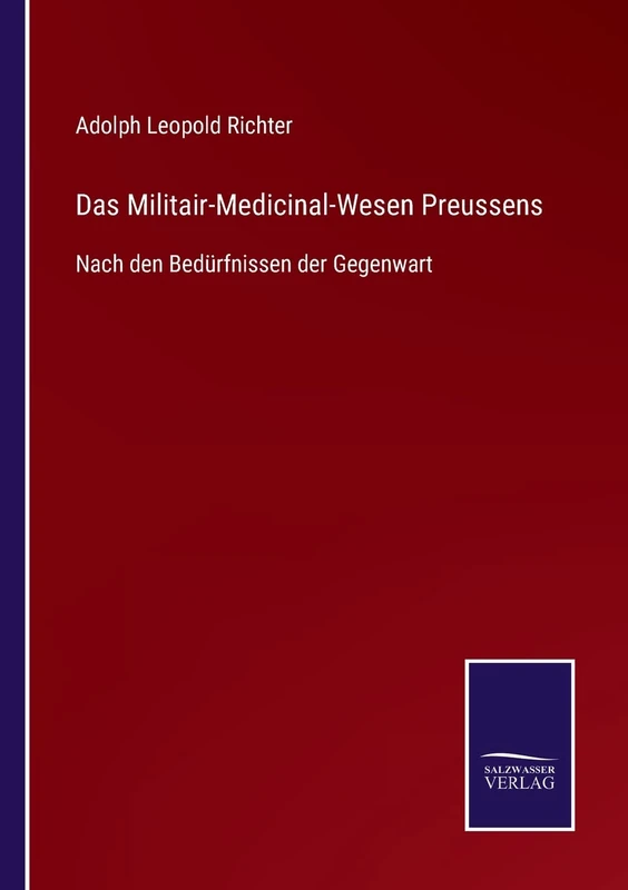Das Militair-Medicinal-Wesen Preussens: Nach den Bedürfnissen der Gegenwart