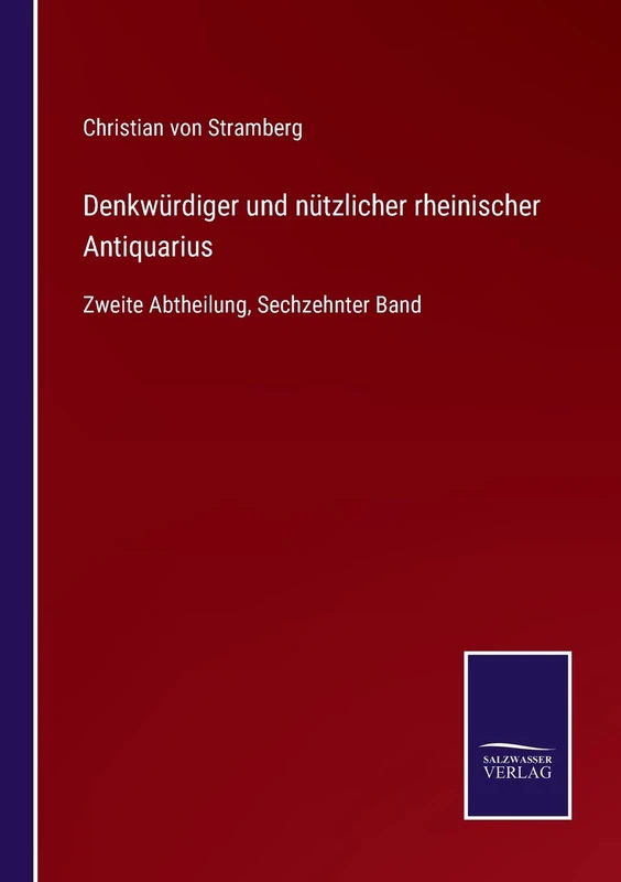 Denkwürdiger und nützlicher rheinischer Antiquarius: Zweite Abtheilung, Sechzehnter Band