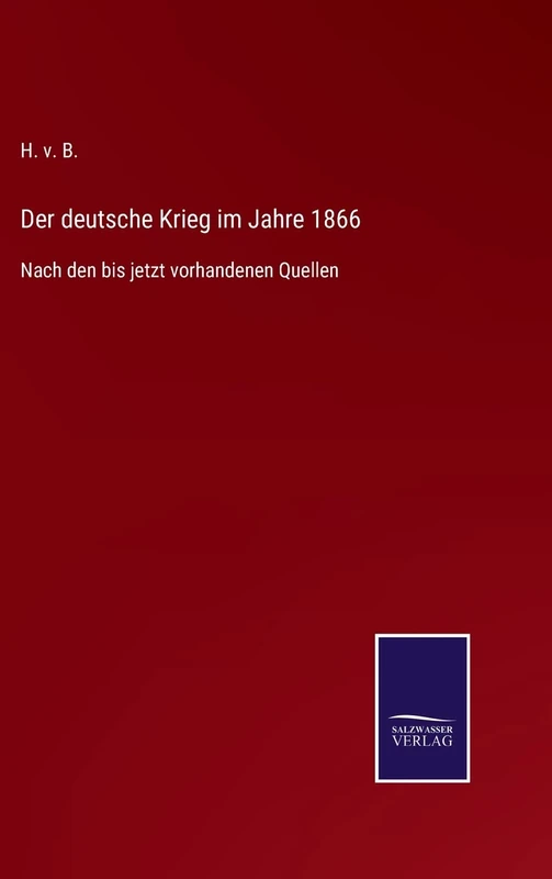 Der deutsche Krieg im Jahre 1866: Nach den bis jetzt vorhandenen Quellen