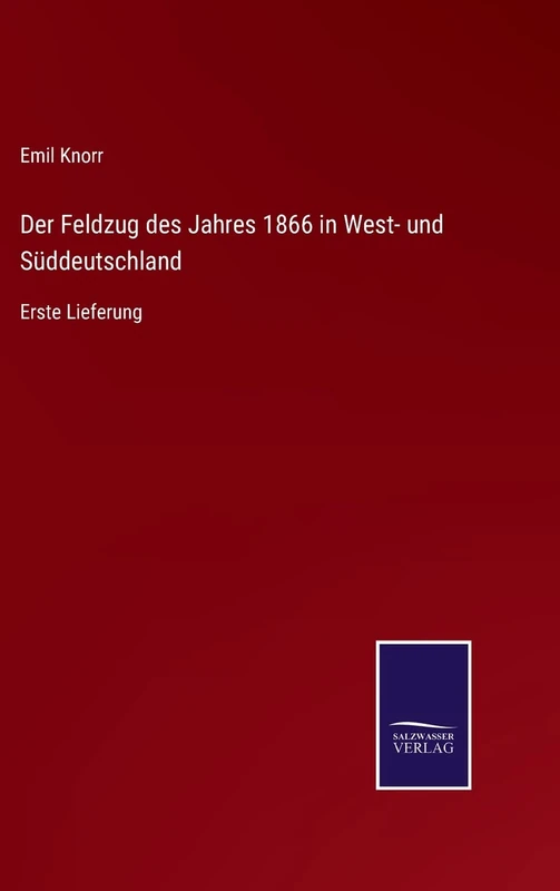 Der Feldzug des Jahres 1866 in West- und Süddeutschland: Erste Lieferung
