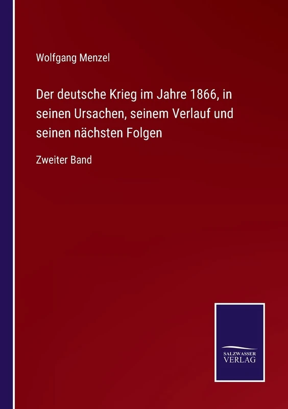 Der deutsche Krieg im Jahre 1866, in seinen Ursachen, seinem Verlauf und seinen nächsten Folgen: Zweiter Band