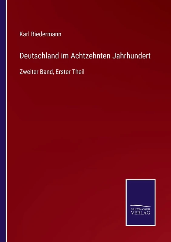 Deutschland im Achtzehnten Jahrhundert: Zweiter Band, Erster Theil