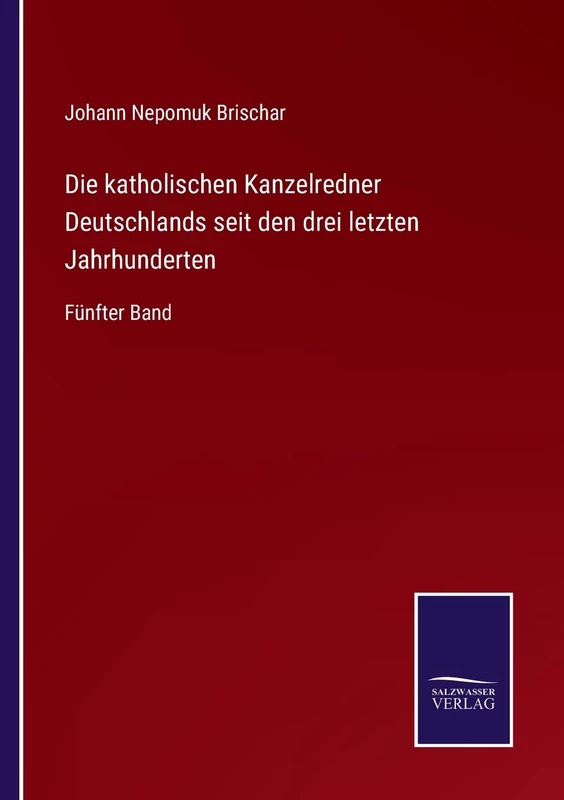 Die katholischen Kanzelredner Deutschlands seit den drei letzten Jahrhunderten: Fünfter Band