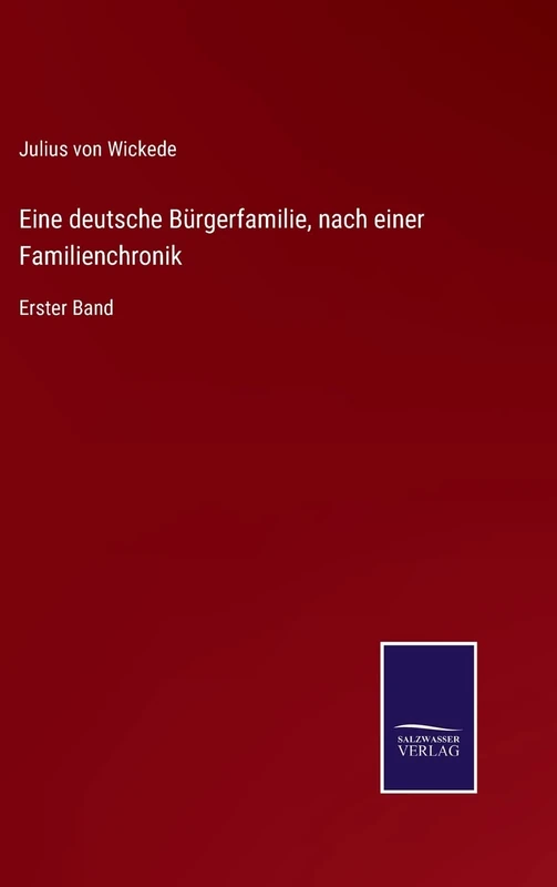 Eine deutsche Bürgerfamilie, nach einer Familienchronik: Erster Band