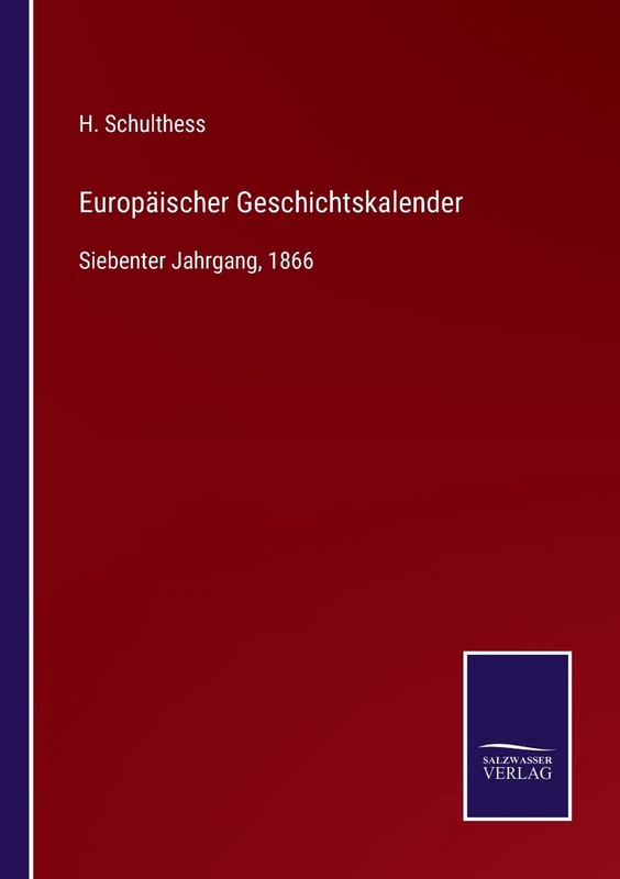 Europäischer Geschichtskalender: Siebenter Jahrgang, 1866