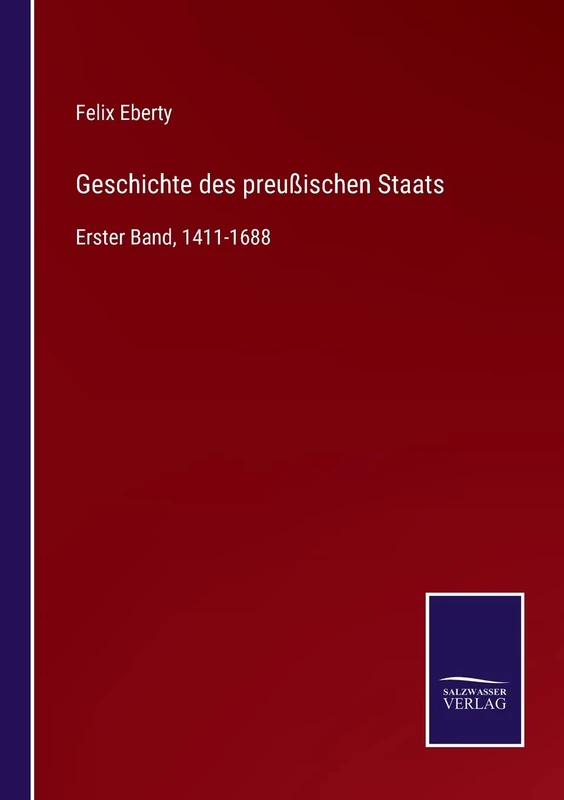 Geschichte des preußischen Staats: Erster Band, 1411-1688