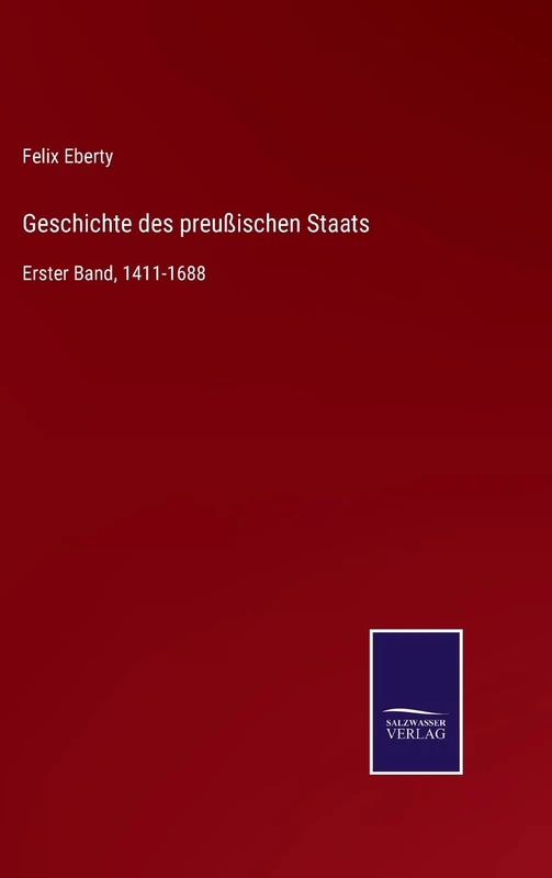 Geschichte des preußischen Staats: Erster Band, 1411-1688