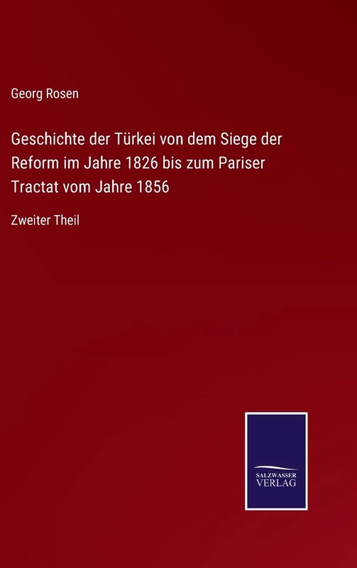 Geschichte der Türkei von dem Siege der Reform im Jahre 1826 bis zum Pariser Tractat vom Jahre 1856: Zweiter Theil