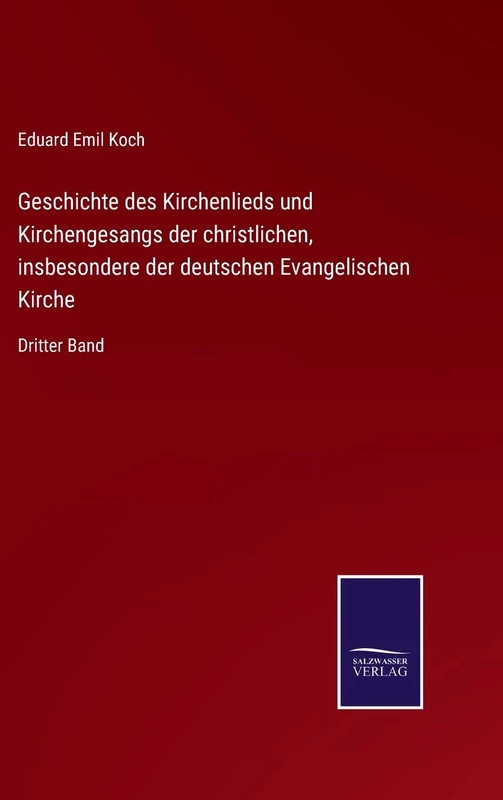 Geschichte des Kirchenlieds und Kirchengesangs der christlichen, insbesondere der deutschen Evangelischen Kirche: Dritter Band