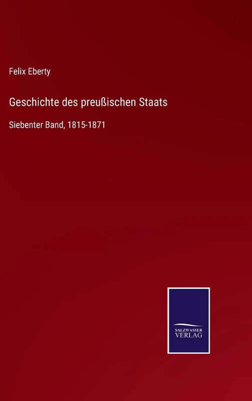 Geschichte des preußischen Staats: Siebenter Band, 1815-1871