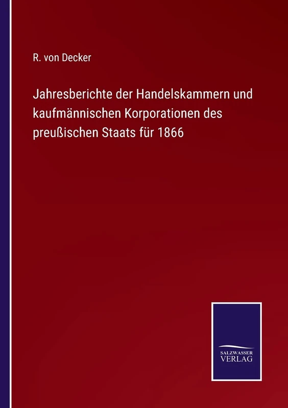 Jahresberichte der Handelskammern und kaufmännischen Korporationen des preußischen Staats für 1866