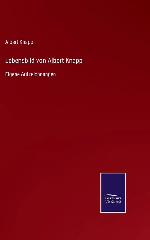 Lebensbild von Albert Knapp: Eigene Aufzeichnungen