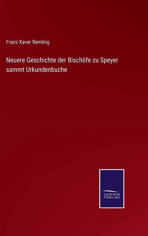 Neuere Geschichte der Bischöfe zu Speyer sammt Urkundenbuche
